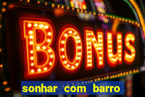 sonhar com barro jogo do bicho